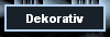 Dekorativ